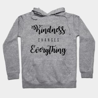 Kindness changes everything Hoodie